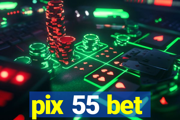 pix 55 bet